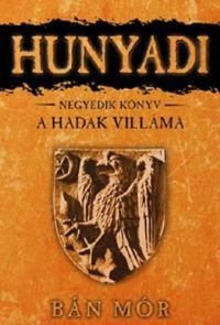 Bán Mór - Hunyadi - A Hadak Villáma 4. könyv
