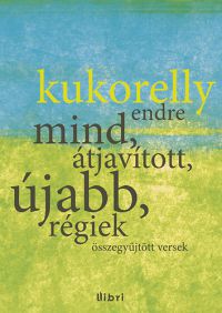 Kukorelly Endre - Összegyűjtött versek