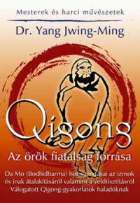 Dr. Yang Jwing-Ming - Qigong - Az örök fiatalság forrása - Válogatott Qigong-gyakorlatok...