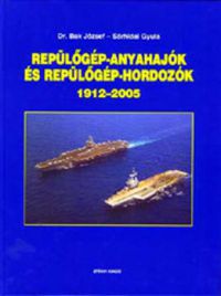 Dr. Bak József; Sárhidai Gyula - Repülőgép-anyahajók és repülőgép-hordozók 1912-2005