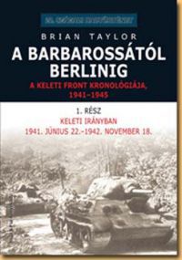 Brian Taylor - A Barbarossától Berlinig - A keleti front kronológiája, 1941-1945