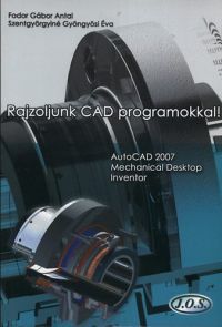 Fodor Gábor Antal; Szentgyörgyiné Gyöngyösi Éva - Rajzoljunk CAD programokkal!
