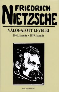 Friedrich Nietzsche - Friedrich Nietzsche válogatott levelei