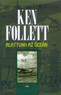 Ken Follett - Alattunk az óceán