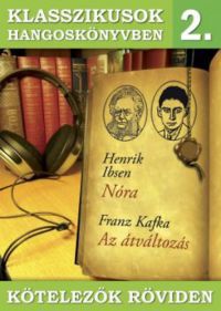 Henrik Ibsen; Franz Kafka - Nóra - Az átváltozás - hangoskönyv - Klasszikusok hangoskönyvben 2.