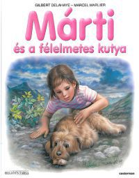 Marcel Marlier; Gilbert Delahaye - Márti és a félelmetes kutya