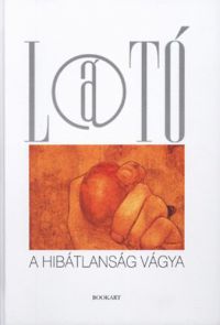 Szabó Róbert Csaba; Vida Gábor (vál.) - A hibátlanság vágya - A Látó nívódíjai 1991-2009