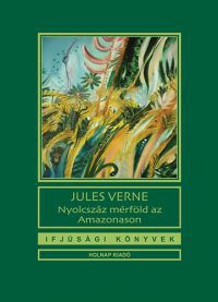 Jules Verne - Nyolcszáz mérföld az Amazonason