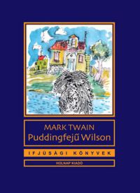 Mark Twain - Puddingfejű Wilson