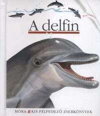 Sylvaine Peyrols - A delfin - Kis felfedező zsebkönyvek 28.