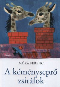 Móra Ferenc - A kéményseprő zsiráfok