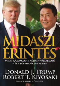 Donald J. Trump; Robert T. Kiyosaki - Midaszi érintés