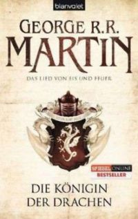 George R. R. Martin - Die Königin der Drachen - Das Lied von Eis und Feuer 6.