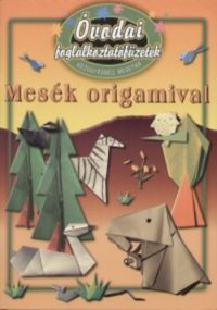 Szabóné Gulyás Anikó - Mesék origamival - Óvodai foglalkoztatókönyvek