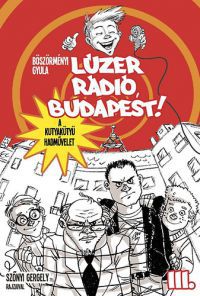 Böszörményi Gyula - Lúzer Rádió, Budapest 3 - A kutyakütyü hadművelet