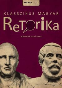 Adamikné Jászó Anna - Klasszikus magyar retorika