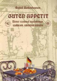 Rudolf Radenhausen - Bizonytalan a megjelenése!!!!!   Guten Appetit - Német szakmai nyelvkönyv szakácsok, cukrászok számára