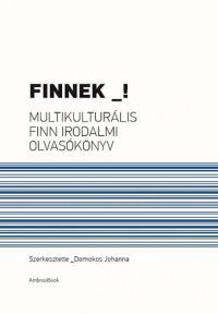 Domokos Johanna - Finnek! - Multikulturális finn irodalmi olvasókönyv
