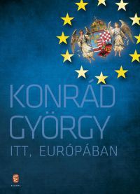 Konrád György - Itt, Európában