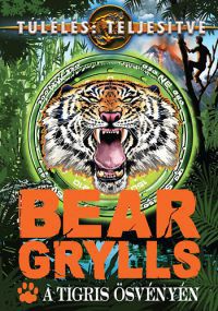 Bear Grylls - A tigris ösvényén