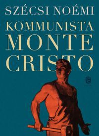 Szécsi Noémi - Kommunista Monte Cristo