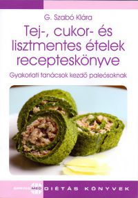 G. Szabó Klára - Tej-, cukor- és lisztmentes ételek recepteskönyve