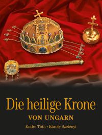 Tóth Endre; Szelényi Károly - Die Heilige Krone von Ungarn