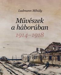 Ludmann Mihály - Művészek a háborúban