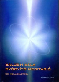 Balogh Béla - Gyógyító meditáció - CD melléklettel