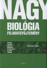 Dr. Szerényi Gábor - Nagy biológia feladatgyűjtemény