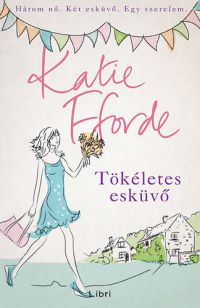 Katie Fforde - Tökéletes esküvő