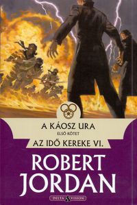 Robert Jordan - A káosz ura I. kötet
