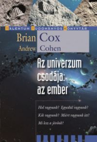 Brian Cox; Andrew Cohen - Az univerzum csodája: az ember