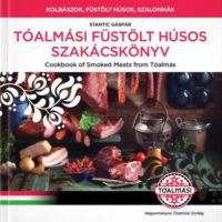 Stantic Gáspár - Tóalmási füstölt húsos szakácskönyv / Cookbook of Smoked Meats  from Tóalmás