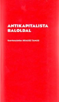Krausz Tamás (szerk.) - Antikapitalista baloldal
