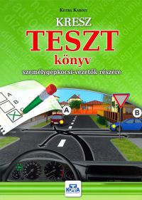 Kotra Károly - KRESZ TESZT könyv személygépkocsi-vezetők részére