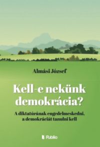 Almási József - Kell-e nekünk demokrácia?