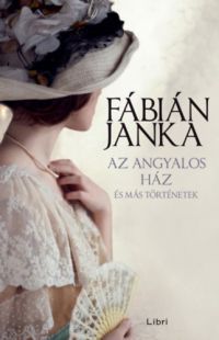 Fábián Janka - Az angyalos ház - és más történetek