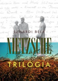 Szilárdi Béla - Nietzsche trilógia