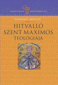 Vassányi Miklós - Hitvalló Szent Maximos teológiája