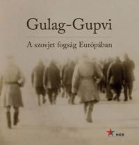 Kiss Réka (szerk.); Simon István (szerk.) - Gulag-Gupvi - A szovjet fogság Európában
