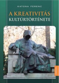 Katona Ferenc - A kreativitás kultúrtörténete