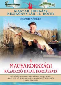 Bokor Károly - A magyarországi ragadozó halak horgászata