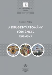 Zsoldos Attila - A Druget-tartomány története 1315-1342