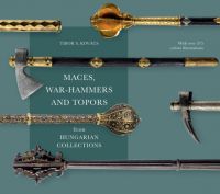 Kovács S. Tibor - Maces, war-hammers and topors from hungarian collections