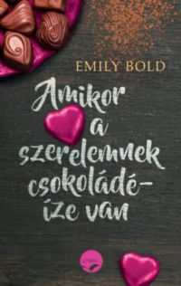 Emily Bold - Amikor a szerelemnek csokoládé-íze van