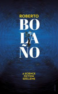 Roberto Bolaño - A science fiction szelleme