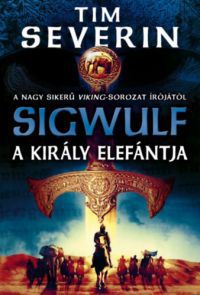 Tim Severin - Sigwulf - A király elefántja
