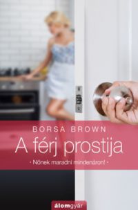 Borsa Brown - A férj prostija - Nőnek maradni mindenáron! 
