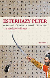 Esterházy Péter - Egyszerű történet vessző száz oldal - a kardozós változat -